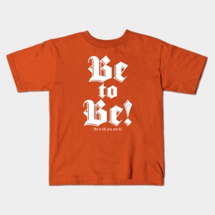 Be to BE-white Kids T-Shirt